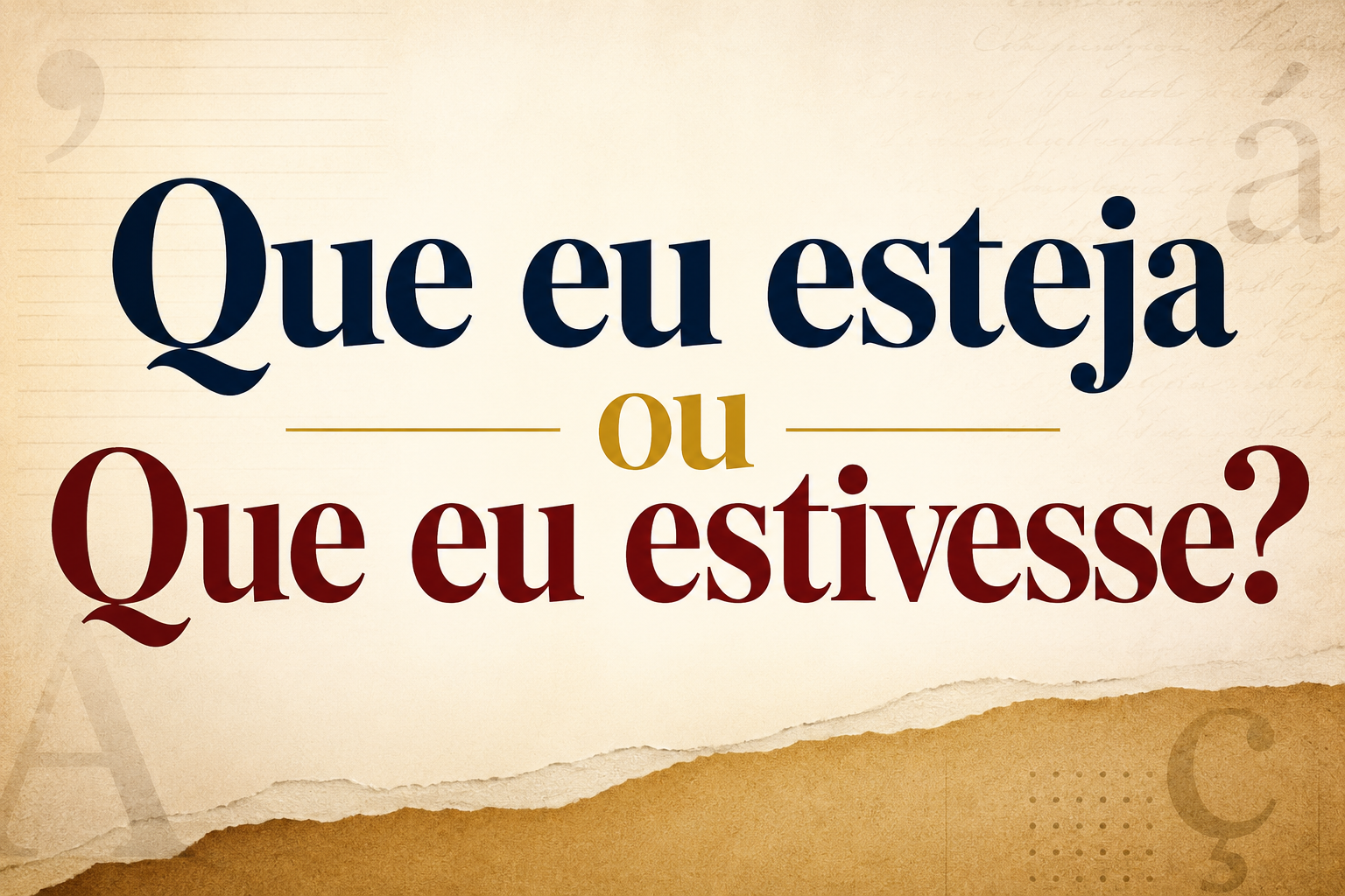 Que Eu Esteja ou Que Eu Estivesse? Entenda a Diferença