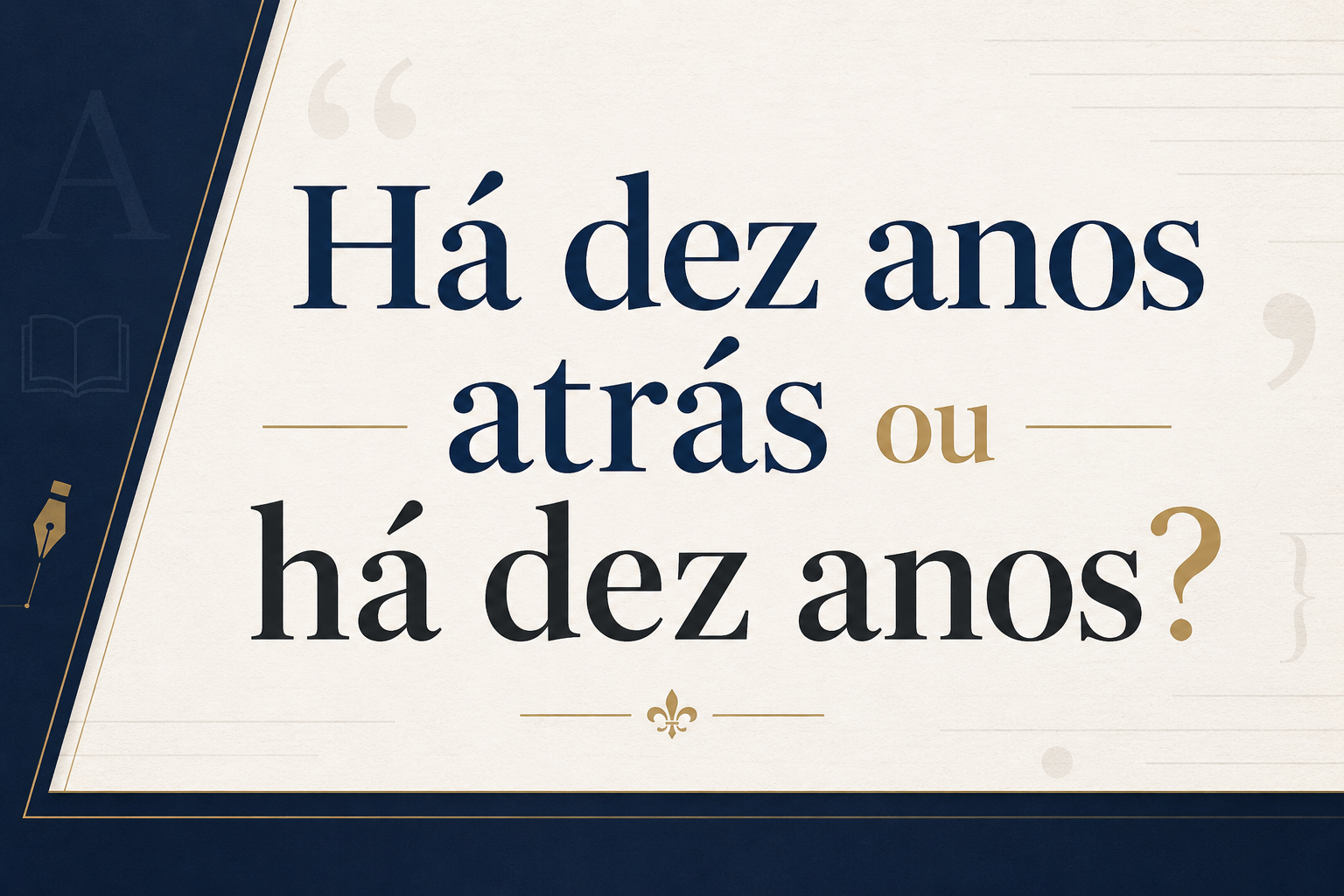 Há Dez Anos ou Há Dez Anos Atrás? Veja Qual é o Correto